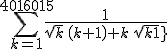 \sum_{k=1}^{4016015}{{{1}\over{\sqrt{k}\,\left(k+1\right)+k\,\sqrt{k+1}}} }